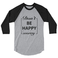 Don't Worry Be Happy Motivational Raglan T-Shirt - Cuccico Design