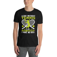 A Day Without Tennis Shirt - Funny Tennis Lover Gift - Cuccico Design