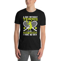 A Day Without Tennis Shirt - Funny Tennis Lover Gift - Cuccico Design