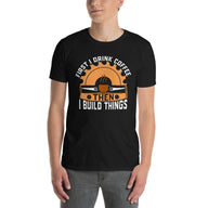 First I Drink Coffee Then I Build Things T-Shirt - Funny Woodworker Gift - Cuccico Design