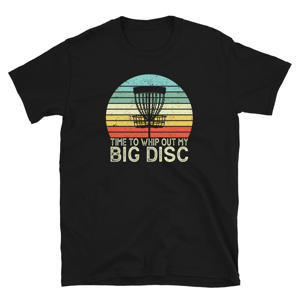 Funny Disc Golf T-Shirt: Time To Whip Out My Big Discs - Cuccico Design
