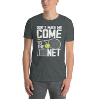 Funny Tennis T-Shirt: Don't Make Me Come To The Net | Gift - Cuccico Design