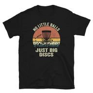 Funny Disc Golf T-Shirt - No Little Balls Just Big Discs - Cuccico Design