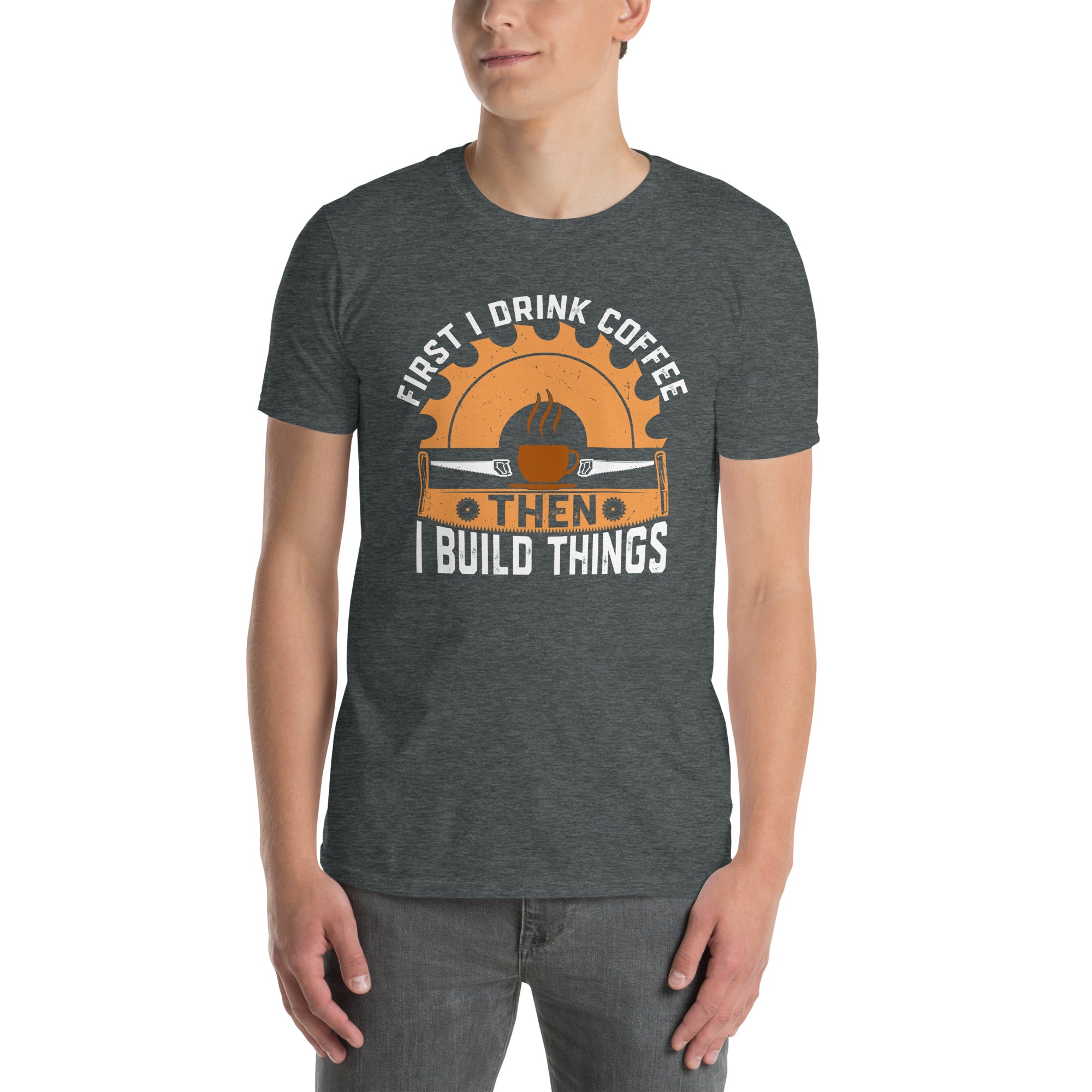 First I Drink Coffee Then I Build Things T-Shirt - Funny Woodworker Gift - Cuccico Design