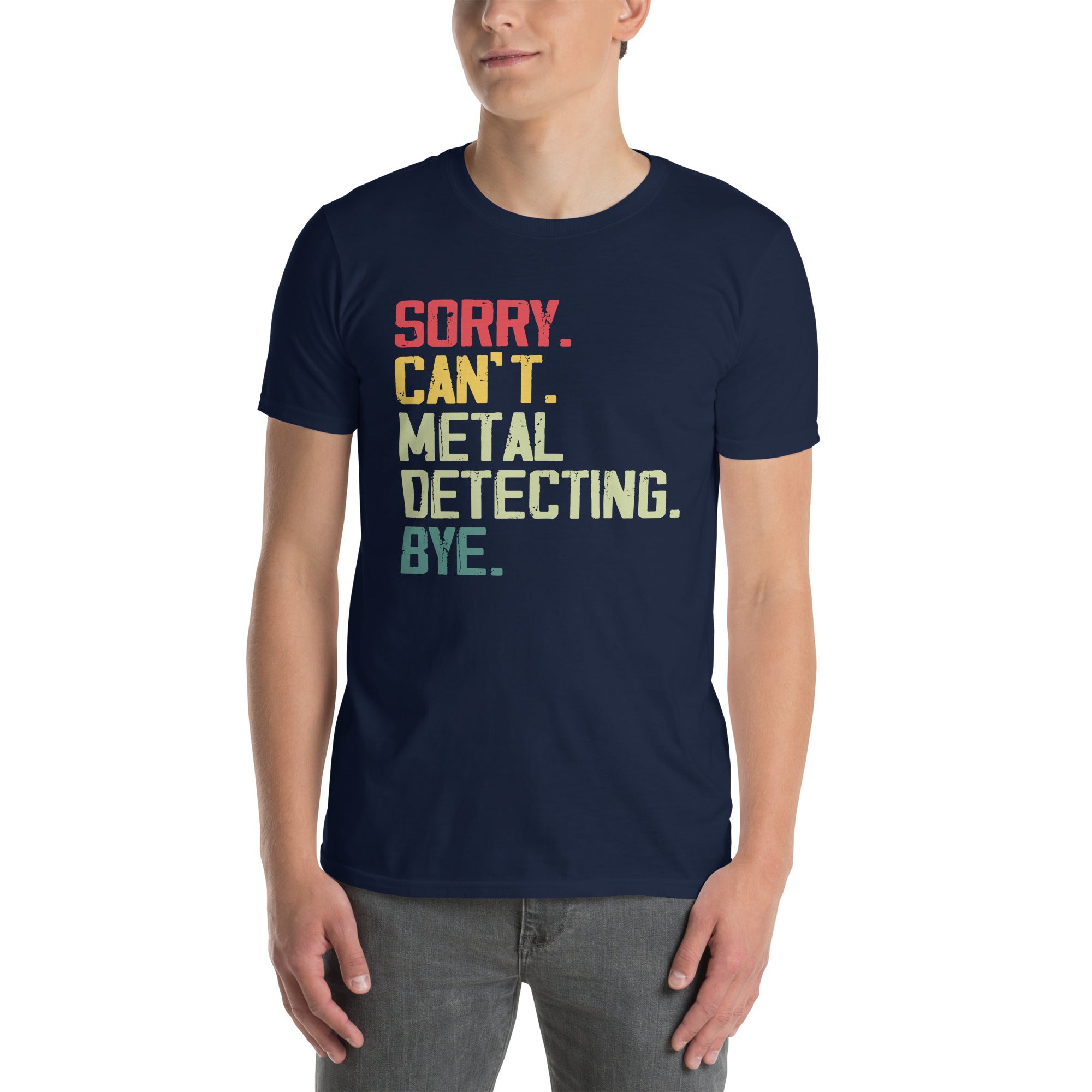 Funny Metal Detecting T-Shirt - Sorry Can't, Bye! - Cuccico Design