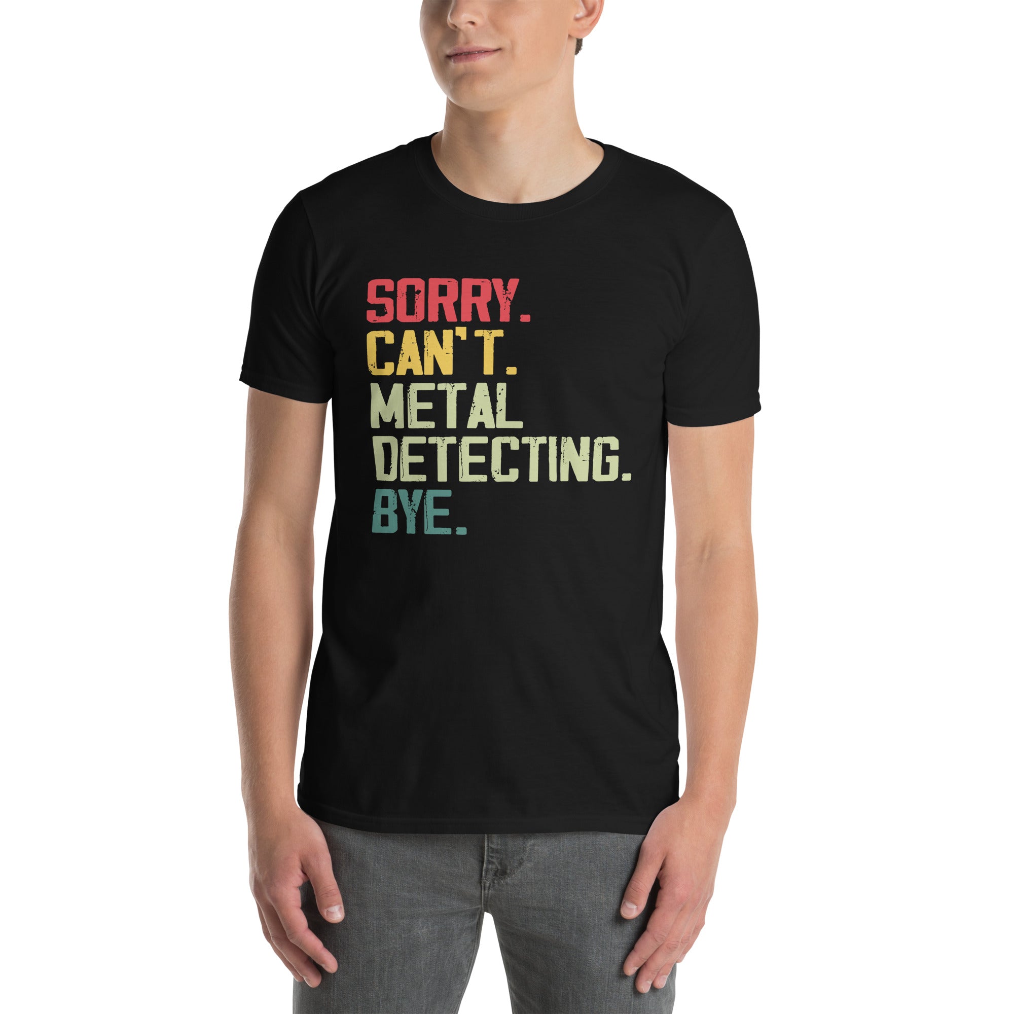 Funny Metal Detecting T-Shirt - Sorry Can't, Bye! - Cuccico Design