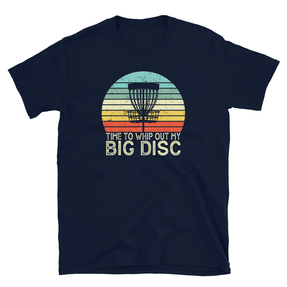 Funny Disc Golf T-Shirt: Time To Whip Out My Big Discs - Cuccico Design