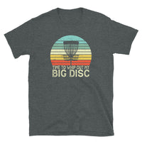 Funny Disc Golf T-Shirt: Time To Whip Out My Big Discs - Cuccico Design