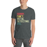Funny Metal Detecting T-Shirt - Sorry Can't, Bye! - Cuccico Design