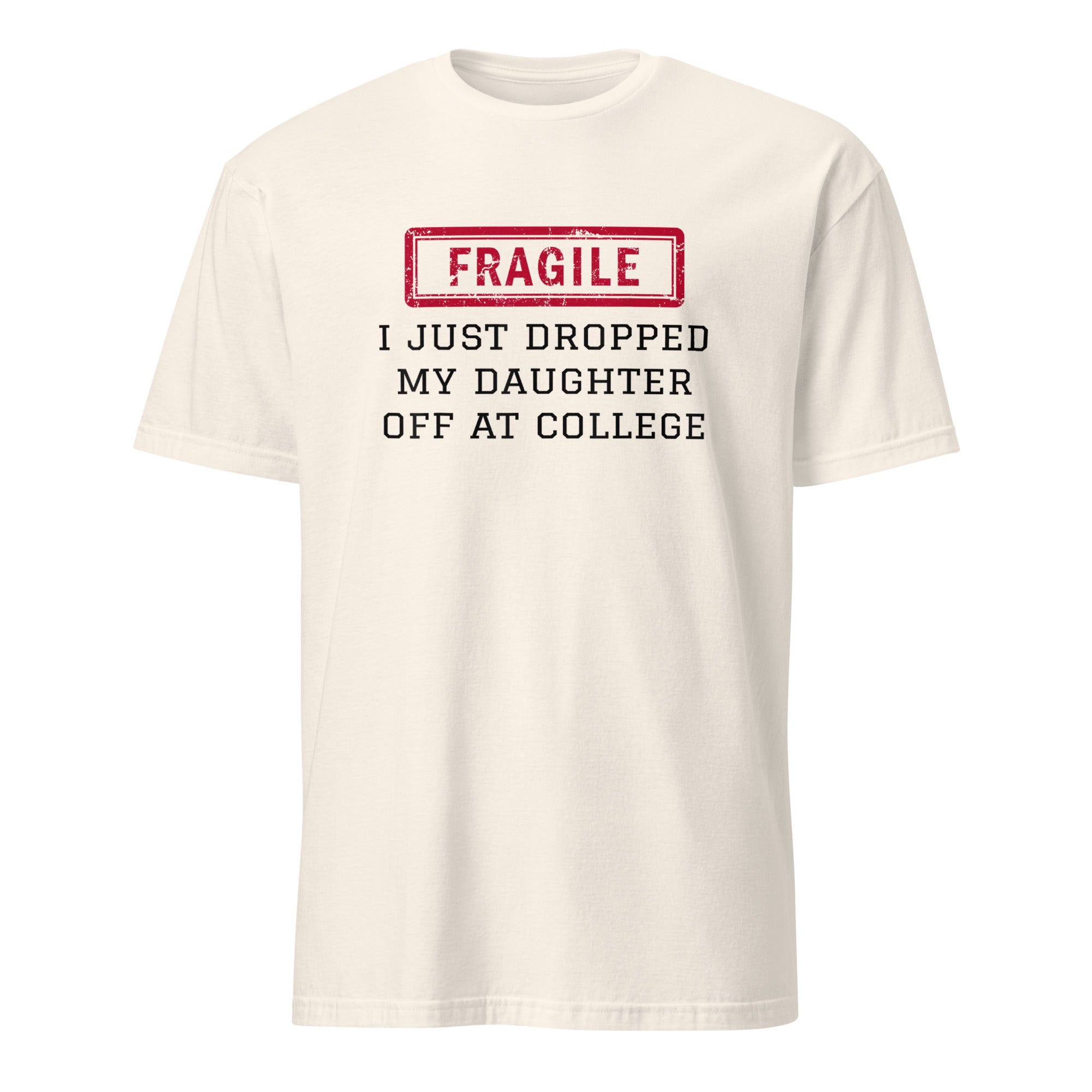 Natural color fragile shirt with I Just Dropped My Daughter Off At College print by Cuccico