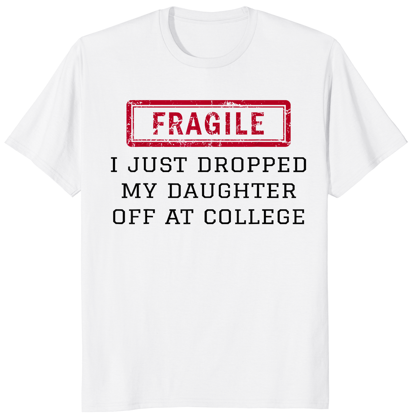 White fragile shirt featuring Cuccico I Just Dropped My Daughter Off At College design
