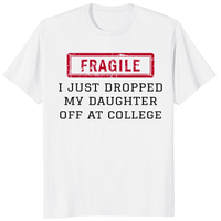 White fragile shirt featuring Cuccico I Just Dropped My Daughter Off At College design