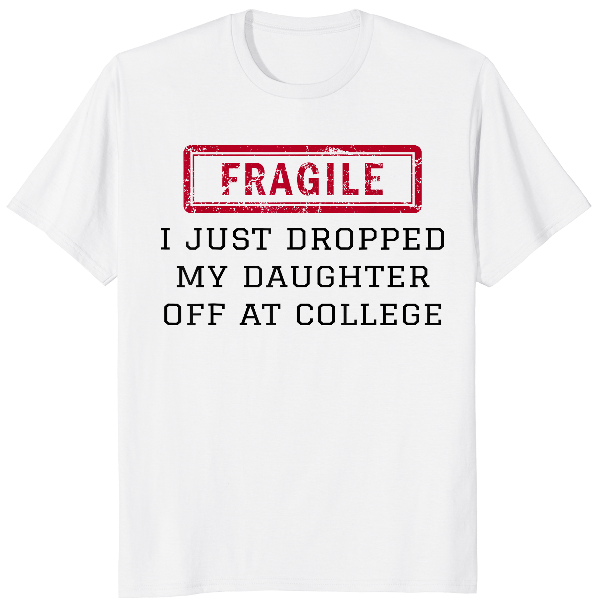 White fragile shirt featuring Cuccico I Just Dropped My Daughter Off At College design