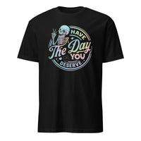 Have The Day You Deserve Shirt in Black – Kindness & Motivational Skeleton Tee by Cuccico