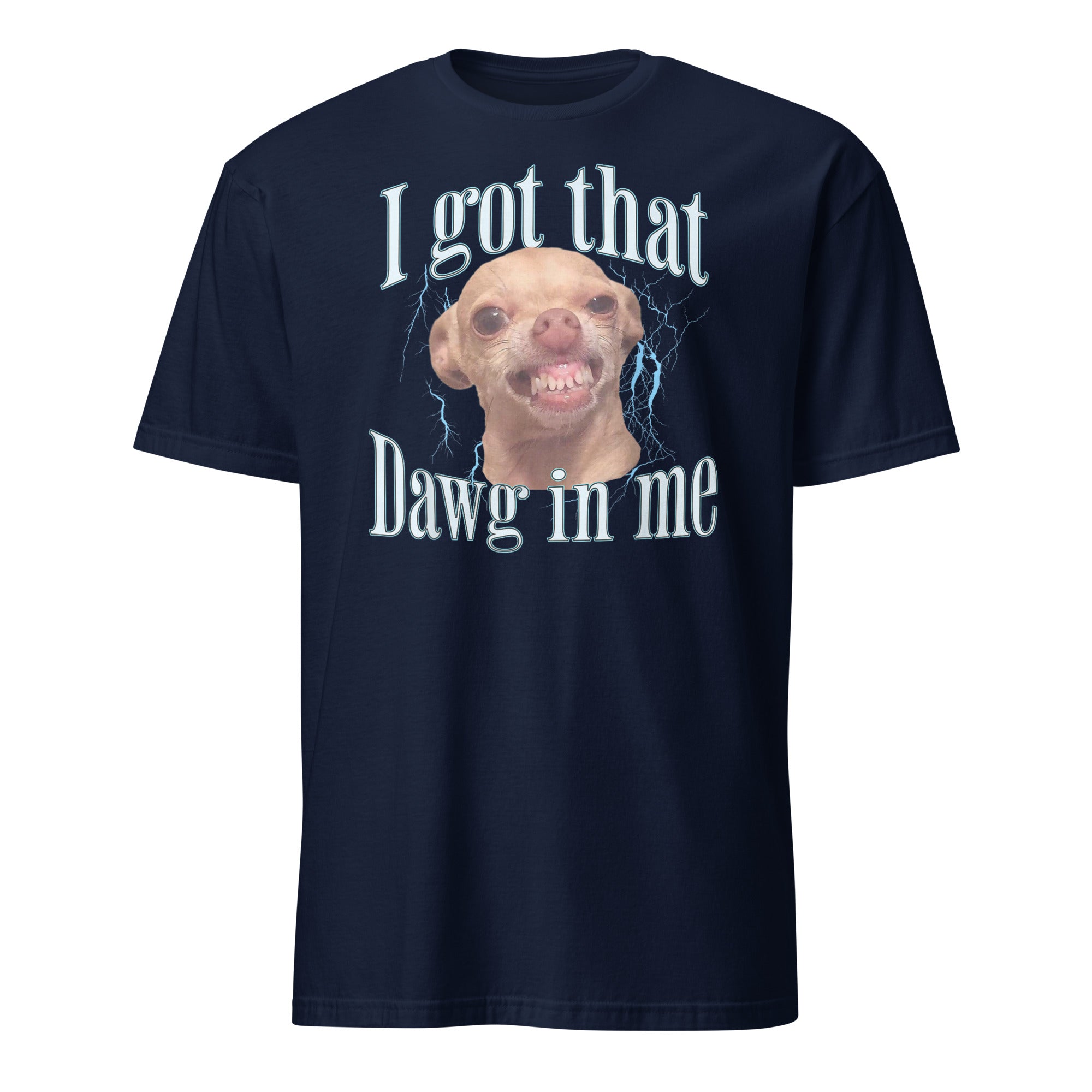 Chihuahua I got That Dawg In Me T-Shirt - Cuccico Design