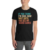 Board Games T-Shirt | If You Think I'm Cool Now - Cuccico Design