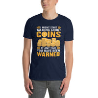 I Might Start Talking About Coins - Coin Collector T-Shirt - Cuccico Design