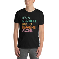 Funny T-Shirt: "Beautiful Day To Leave Me Alone" Graphic Tee - Cuccico Design