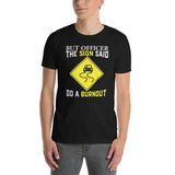 But Officer The Sign Said Do A Burnout Funny Car T-Shirt - Cuccico Design
