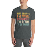 Just Because I'm Awake T-Shirt - Funny Sarcastic Tee - Cuccico Design