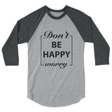 Don't Worry Be Happy Motivational Raglan T-Shirt - Cuccico Design