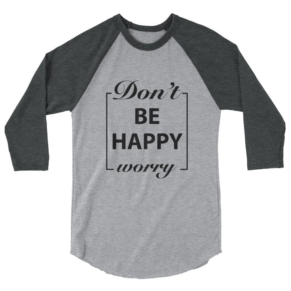 Don't Worry Be Happy Motivational Raglan T-Shirt - Cuccico Design