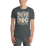 All I Need Is This Dog And That Other Dog | Funny Dog T-Shirt - Cuccico Design