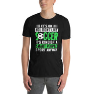It's Okay If You Don't Like Soccer Shirt - Funny Gift - Cuccico Design