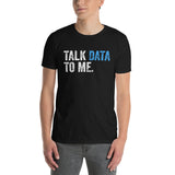 Talk Data to Me Shirt - Analyst & Scientist Tee - Cuccico Design