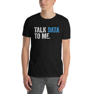 Talk Data to Me Shirt - Analyst & Scientist Tee - Cuccico Design