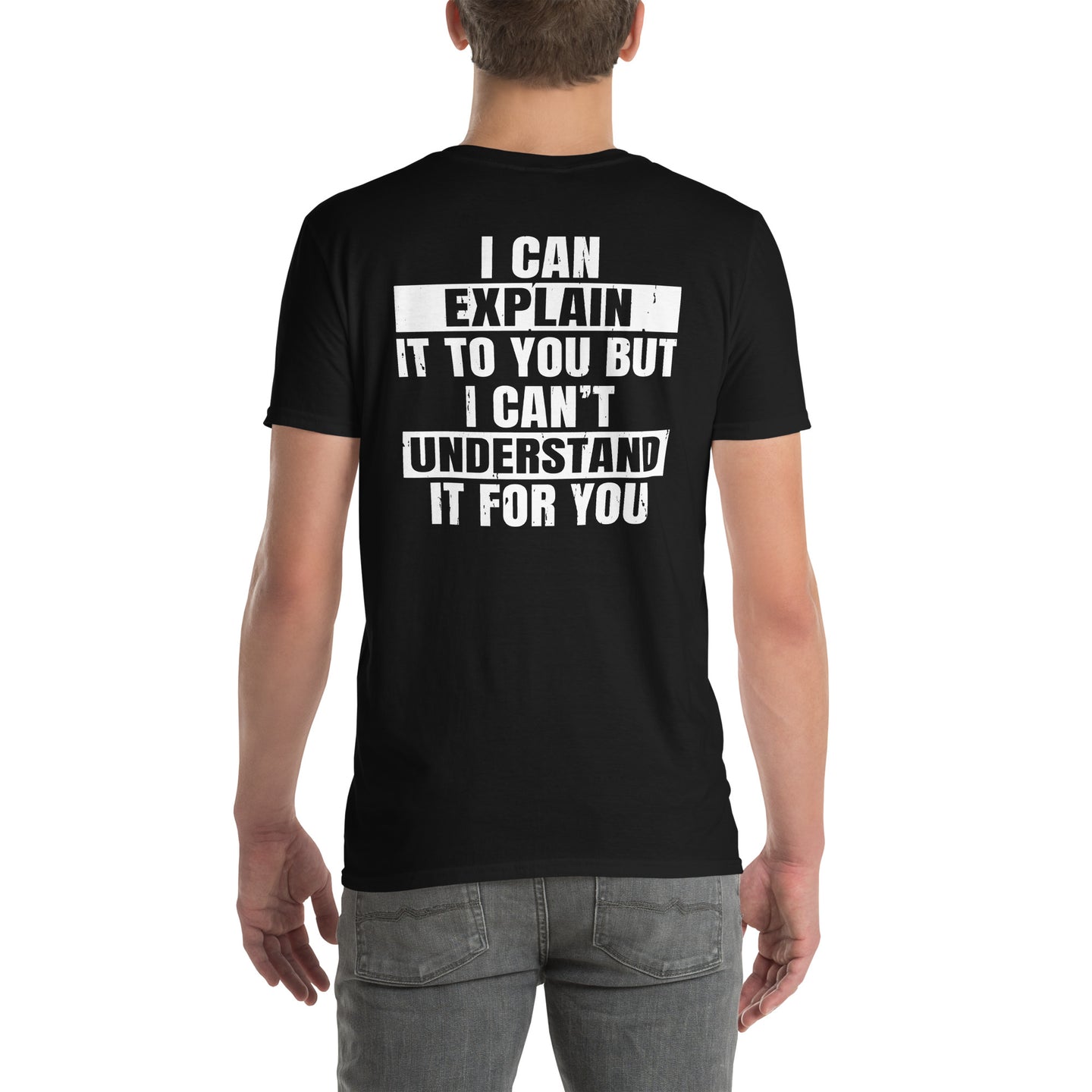 I Can Explain But Can't Understand It - Sarcastic T-Shirt - Cuccico Design
