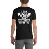 I Can Explain But Can't Understand It - Sarcastic T-Shirt - Cuccico Design
