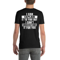 I Can Explain But Can't Understand It - Sarcastic T-Shirt - Cuccico Design