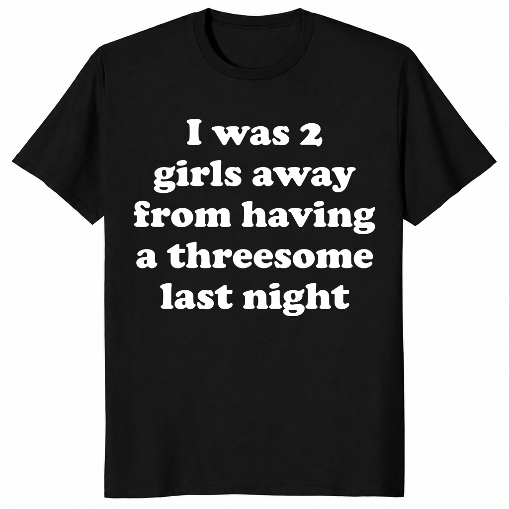 2 girls away from a threesome shirt in black