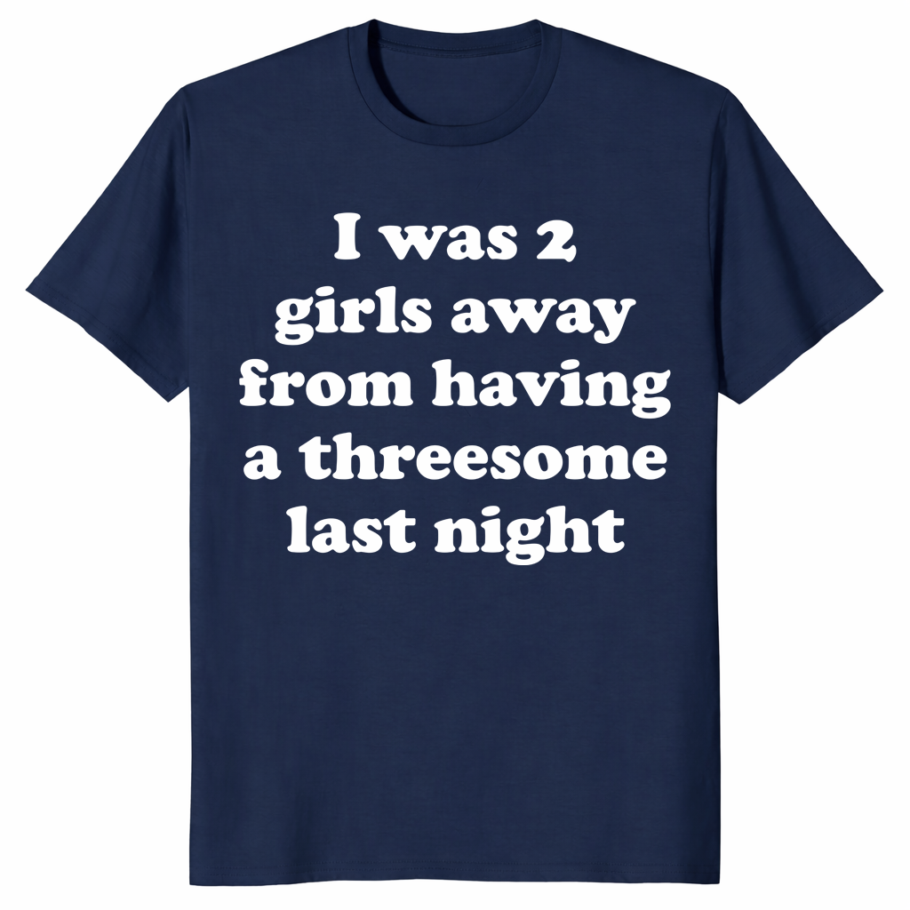 2 girls away from a threesome shirt in navy