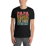 Funny Papa Gift Shirt - Because Grandpa is For Old Guys Dad Tee - Cuccico Design