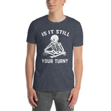 Is It Still Your Turn? Skeleton Board Game T-Shirt - Cuccico Design