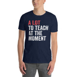 Funny Teacher Shirt - "A Lot To Teach" T-Shirt Gift - Cuccico Design