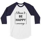 Don't Worry Be Happy Motivational Raglan T-Shirt - Cuccico Design