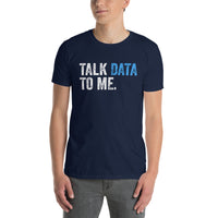 Talk Data to Me Shirt - Analyst & Scientist Tee - Cuccico Design