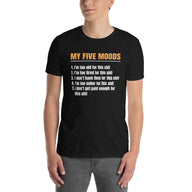 My Five Moods T-Shirt - Funny Sarcastic Adult Humor Tee - Cuccico Design