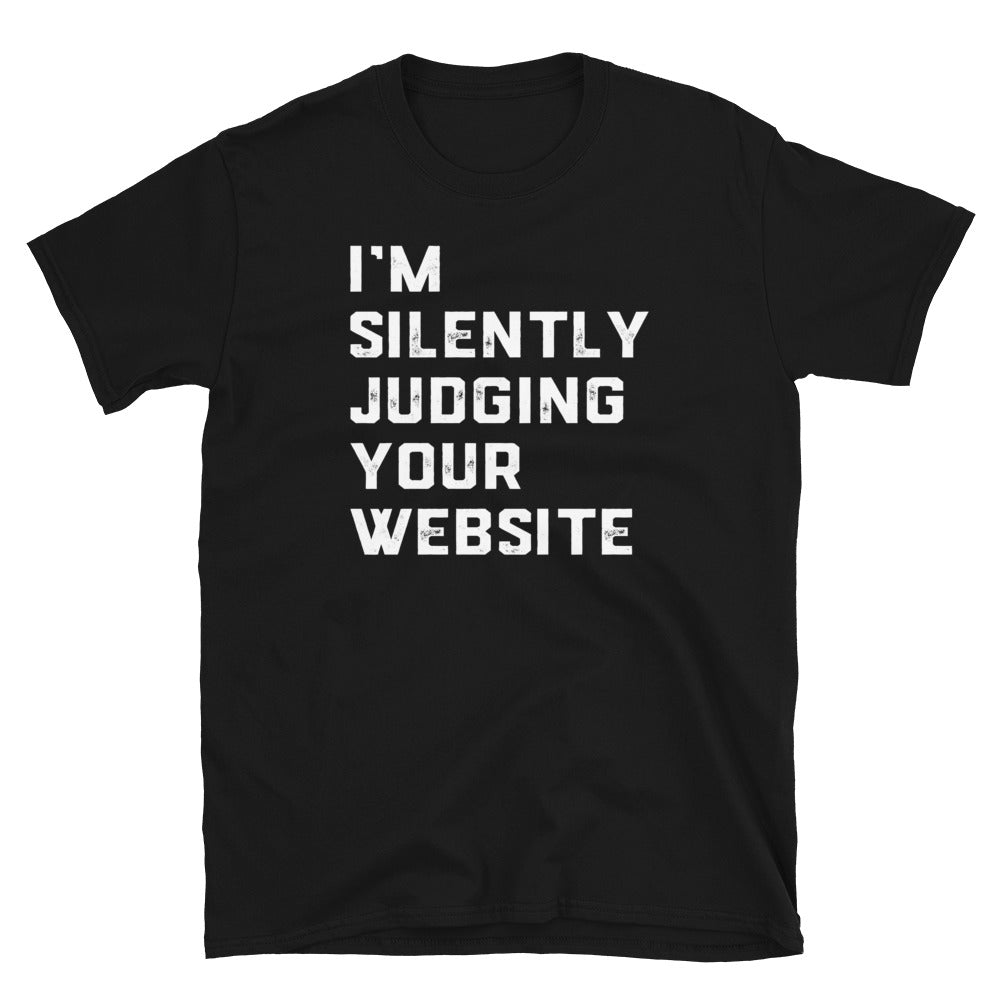 I'm Silently Judging Your Website T-Shirt | Funny Tech Gift - Cuccico Design