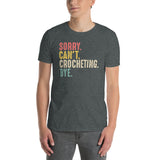 Sorry Can't Crocheting Bye - Funny Crocheting T-Shirt - Cuccico Design