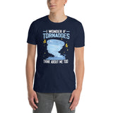 Funny Storm Chaser T-Shirt: I Wonder If Tornadoes Think About Me Too - Cuccico Design