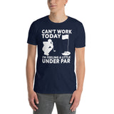 Funny Golf Shirt: Can't Work Today I'm Feeling Under Par - Cuccico Design