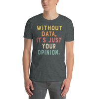 Without Data It's Just An Opinion | Data Analyst T-Shirt - Cuccico Design