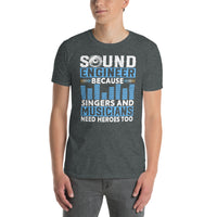 Sound Engineer T-Shirt | Singers Need Heroes Too - Cuccico Design