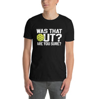Pickleball T-Shirt: Was That Out Are You Sure Funny Gift - Cuccico Design