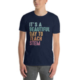 STEM Teacher Shirt: It's A Beautiful Day To Teach STEM - Cuccico Design