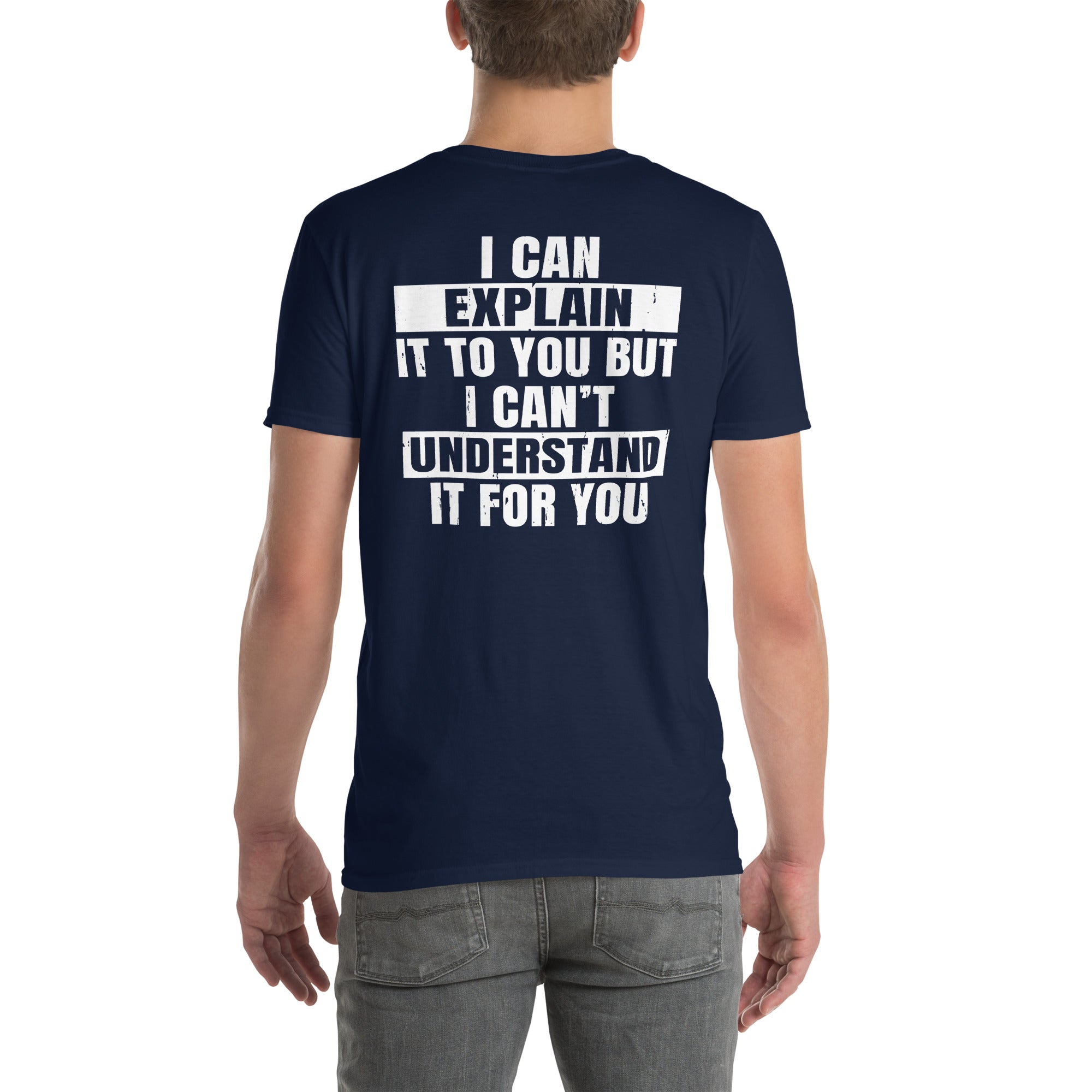I Can Explain But Can't Understand It - Sarcastic T-Shirt - Cuccico Design